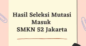 Pengumuman Hasil Seleksi Mutasi Masuk Peserta Didik SMKN 52 Jakarta Semester Genap Tahun Pelajaran 20212022